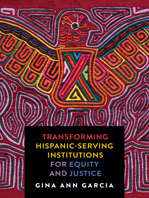 Title details for Transforming Hispanic-Serving Institutions for Equity and Justice by Gina Ann Garcia - Available